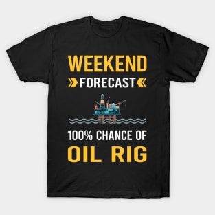 Weekend Forecast Oil Rig Roughneck Offshore Platform Drilling T-Shirt